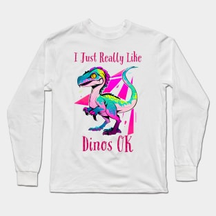 I Just Really Like Dinos OK Long Sleeve T-Shirt